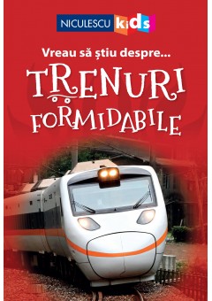 Vreau sa stiu despre... Trenuri Formidabile