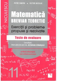 Matematica, clasa a XI-a. Breviar teoretic. Exercitii si probleme propuse si rezolvate. Filiera tehnologica toate calificarile profesionale.