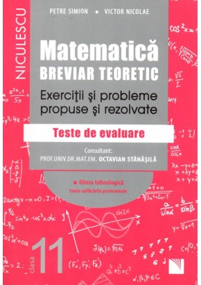 Matematica, clasa a XI-a. Breviar teoretic. Exercitii si probleme propuse si rezolvate. Filiera tehnologica toate calificarile profesionale.