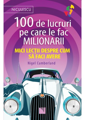 100 de lucruri pe care le fac milionarii Mici lectii despre cum sa faci avere