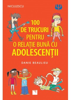 100 de trucuri pentru o relatie mai buna cu adolescentii