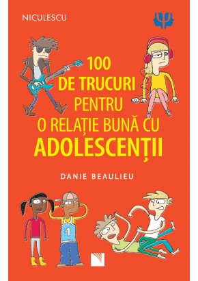 100 de trucuri pentru o relatie mai buna cu adolescentii