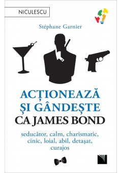 Actioneaza si gandeste ca James Bond Seducator, calm, charismatic, cinic, loial, abil, detasat, curajos