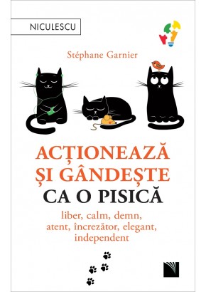 Actioneaza si gandeste ca o pisica Liber, calm, demn, atent, increzator, elegant, independent