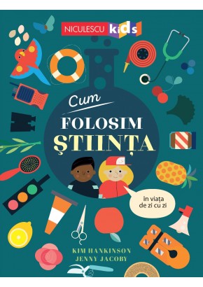 Cum folosim Stiinta in viata de zi cu zi