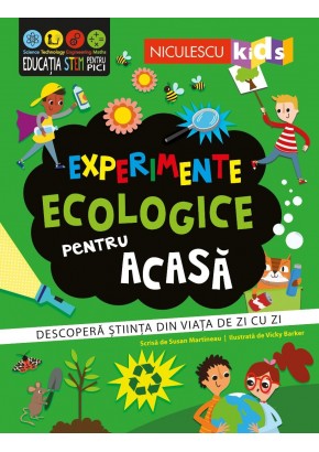 Experimente ecologice pentru acasa Descopera stiinta din viata de zi cu zi