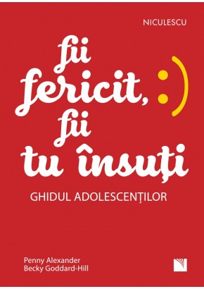 Fii fericit, fii tu insuti Ghidul adolescentilor