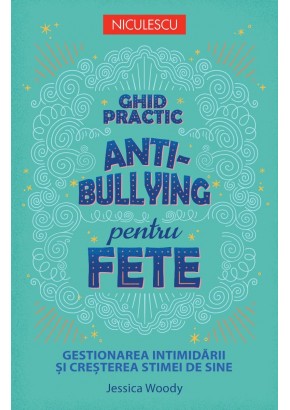 Ghid practic antibullying pentru fete Gestionarea intimidarii si cresterea stimei de sine