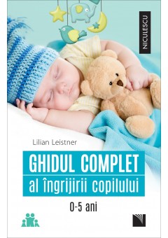 Ghidul complet al ingrijirii copilului (0-5 ani)