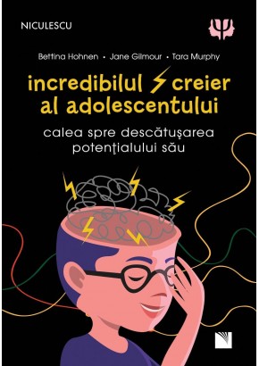 Incredibilul creier al adolescentului Calea spre descatusarea potentialului sau