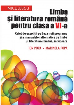 Limba si literatura romana pentru clasa a VI-a  Caiet de exercitii pe baza noii programe  si a manualelor alternative  de limba si literatura romana, in vigoare