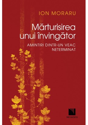 Marturisirea unui invingator Amintiri dintr-un veac neterminat