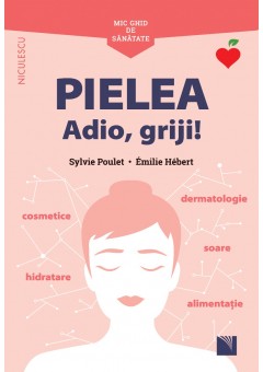 Mic ghid de sanatate: Pielea Adio, griji!