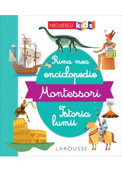 Prima mea enciclopedie Montessori: Istoria lumii