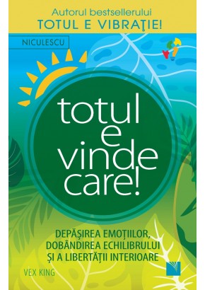 Totul e vindecare! Depasirea emotiilor, dobandirea echilibrului si a libertatii interioare