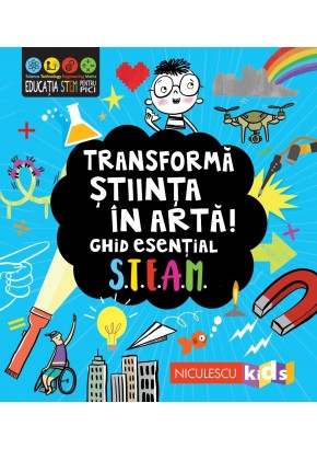 Transforma stiinta in arta! Ghid esential STEAM!