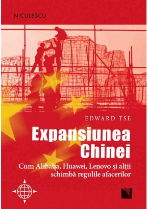 Expansiunea Chinei Cum Alibaba, Huawei, Lenovo si altii schimba regulile afacerilor