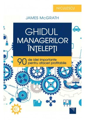 Ghidul managerilor intelepti 90 de idei importante pentru afaceri profitabile