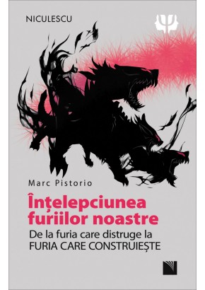 Intelepciunea furiilor noastre. De la furia care distruge la furia care construieste