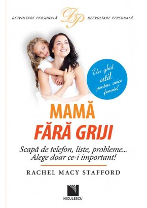 Mama fara griji Scapa de telefon, liste, probleme… Alege doar ce-i important!