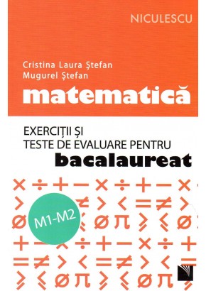 Matematica. Exercitii si teste de evaluare pentru bacalaureat. M1-M2