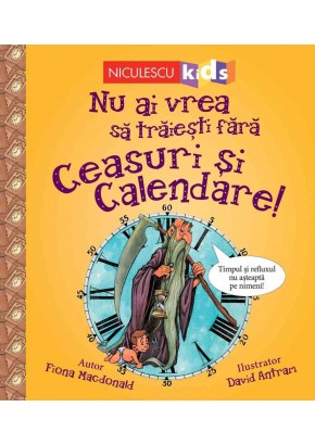 Nu ai vrea sa traiesti fara CEASURI SI CALENDARE!