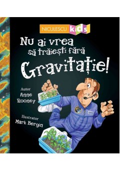 Nu ai vrea sa traiesti fara GRAVITATIE!