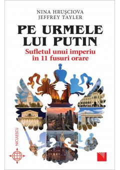 Pe urmele lui Putin Sufletul unui imperiu in 11 fusuri orare