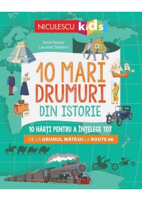 10 mari drumuri din istorie 10 harti pentru a intelege tot de la Drumul Matasii la Route 66