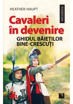 Cavaleri in devenire Ghidul baietilor bine-crescuti