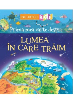 Prima mea carte despre LUMEA IN CARE TRAIM