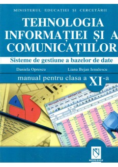 Tehnologia informatiei si a comunicatiilor. Sisteme de gestiune a bazelor de date. Manual pentru clasa a XI-a