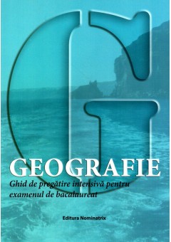 Geografie ghid de pregatire intensiva pentru examenul de bacalaureat