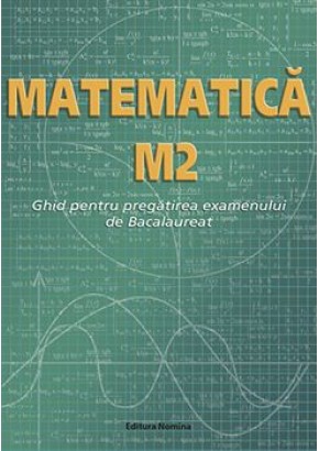 Matematica M2 Ghid pentru pregatirea examenului de Bacalaureat
