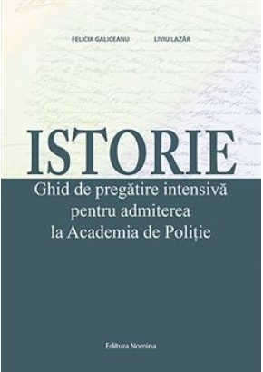 Istorie ghid de pregatire intensiva pentru admiterea la Academia de Politie, autor Liviu Lazar