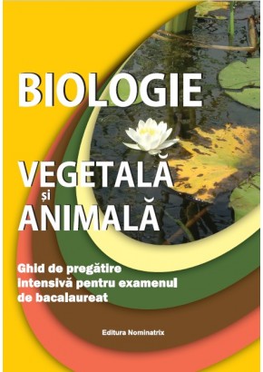 Biologie animala si vegetala, ghid de pregatire intensiva pentru examenul de bacalaureat