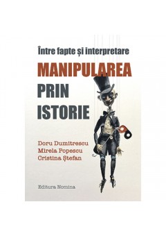 Intre fapte si interpretare Manipularea prin istorie