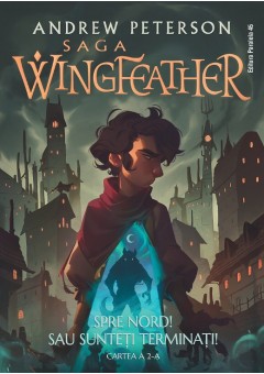 Saga Wingfeather - Cartea a 2-a Spre Nord! Sau sunteti terminati!
