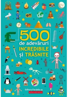 500 de adevaruri incredi..