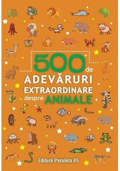 500 de adevaruri extraordinare despre animale