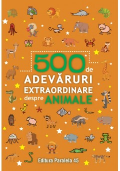 500 de adevaruri extraordinare despre animale