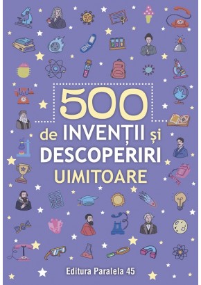 500 inventii si descoperiri uimitoare