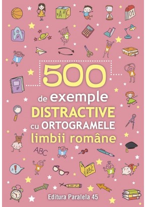 500 de exemple distractive cu ortogramele limbii romane