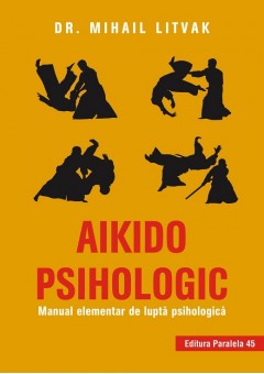 Aikido psihologic Manual elementar de lupta psihologica editia a II-a