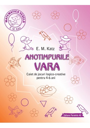 ANOTIMPURILE: VARA - Caiet de jocuri logico-creative pentru 4-6 ani