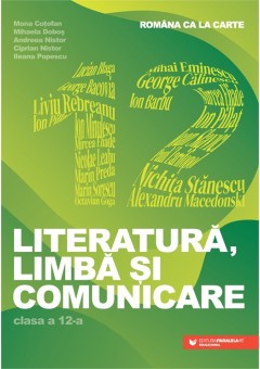 Romana ca la carte Literatura, limba si comunicare clasa a XII-a