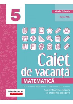 Matematica caiet de vacanta suport teoretic, exercitii si probleme aplicative clasa a V-a (V-01)