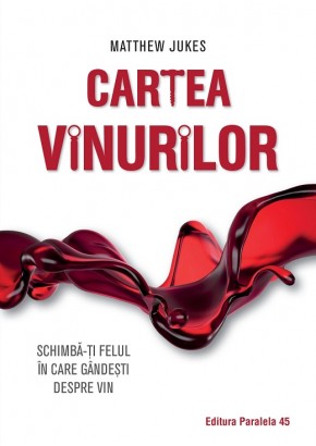 Cartea vinurilor. Schimba-ti felul in care gandesti despre vin!