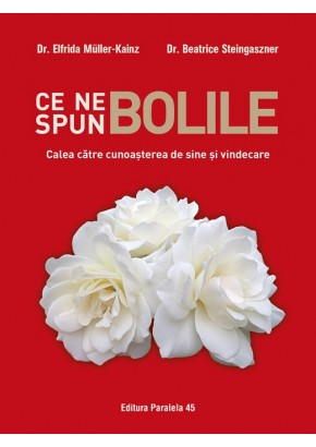 Ce ne spun bolile - Calea catre cunoasterea de sine si vindecare Ce ne spun bolile - Calea catre cunoasterea de sine si vindecare