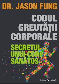 Codul greutatii corporale. Secretul unui corp sanatos